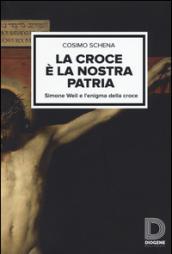 La croce è la nostra patria. Simone Weil e l'enigma della croce