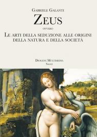 Zeus ovvero Le arti della seduzione alle origini della Natura e della società