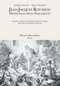 Jean-Jacques Rousseau. Democrazia senza parlamento. Volontà generale e trasparenza della coscienza nell'epoca della realtà virtuale