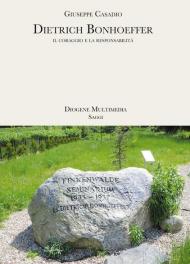 Dietrich Bonhoeffer. Il coraggio e la responsabilità