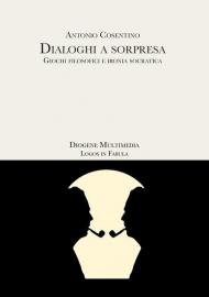 Dialoghi a sorpresa. Giochi filosofici e ironia socratica