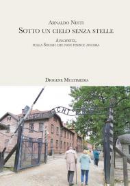 Sotto un cielo senza stelle. Auschwitz, sulla Shoah che non finisce ancora