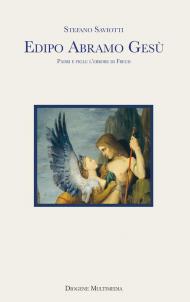 Edipo Abramo Gesù. Padri e figli: l'errore di Freud