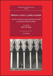 Illusione scenica e pratica teatrale. Atti del Convegno Internazionale di studi in onore di Elena Povoledo