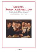 Studi sul romanticismo italiano. Scritti in ricordo di Sergio Romagnoli