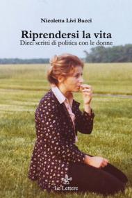 Riprendersi la vita. Dieci scritti di politica con le donne