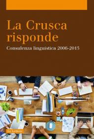 La Crusca risponde. Consulenza linguistica 2006-2015