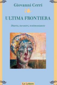 Ultima frontiera. Diario, incontri, testimonianze