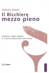 Il bicchiere mezzo pieno. Liberarsi dagli esperti è il primo passo per bere bene