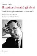 Nazista che salvò gli ebrei. Storie di coraggio e solidarietà in Danimarca (Il)