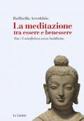 La meditazione tra essere e benessere. Non c'è mindfulness senza buddhismo