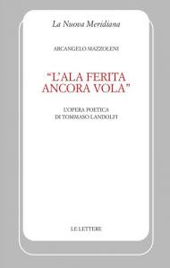 «L'ala ferita ancora vola». L'opera poetica di Tommaso Landolfi