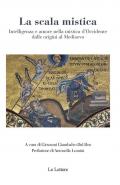 La scala mistica. Intelligenza e amore nella mistica d'Occidente dalle origini al Medioevo