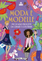 Moda e modelle. Più di 100 progetti da creare e colorare. Ediz. a colori