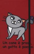 UN CANE E' PROSA, UN GATTO POESIA. TACCUINO