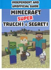 Minecraft. Super trucchi e segreti. Independent and unofficial guide. Ediz. a colori