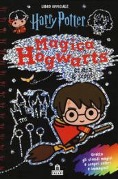 Magica Hogwarts. Gratta & scopri. Harry Potter. Ediz. a colori. Ediz. a spirale. Con gadget