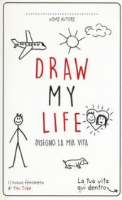 DRAW MY LIFE. DISEGNO LA MIA VITA