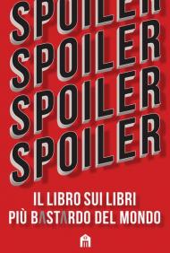 Spoiler. Il libro sui libri più b*st*rdo del mondo