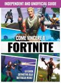 Come vincere a Fortnite. La guida definitiva alla battaglia reale. Independent and unofficial guide. Ediz. illustrata