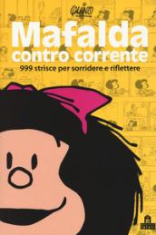 Mafalda controcorrente. 999 strisce per sorridere e riflettere