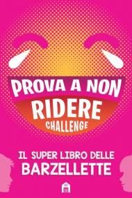 Prova a non ridere challenge. Il super libro delle barzellette