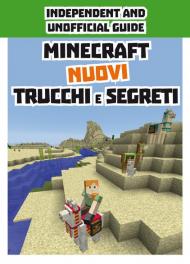 Minecraft. Nuovi trucchi e segreti. Indipendent and unofficial guide