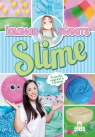 Slime. Trucchi, segreti e ricette. Nuova ediz.