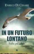 In un futuro lontano. Fiaba per adulti