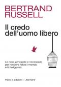 Credo dell'uomo libero. La cosa principale e necessaria per rendere felice il mondo è l'intelligenza (Il)