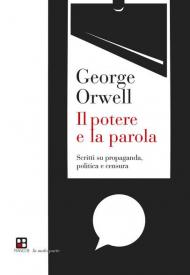 Il potere e la parola. Scritti su propaganda, politica e censura