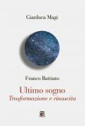 Franco Battiato. Ultimo sogno. Trasformazione e rinascita