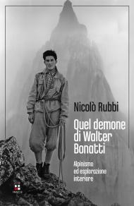 Quel demone di Walter Bonatti. Alpinismo ed esplorazione interiore