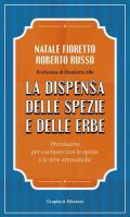 La dispensa delle spezie e delle erbe. Prontuario per cucinare con le spezie e le erbe aromatiche