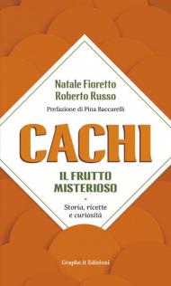 Cachi, il frutto misterioso. Storia, ricette e curiosità