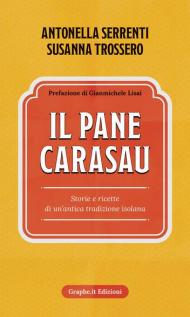 Il pane carasau. Storie e ricette di un'antica tradizione isolana. Nuova ediz.