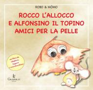 Rocco l'allocco e Alfonsino il topino amici per la pelle. Ediz. illustrata