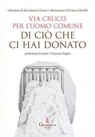 Di ciò che ci hai donato. Via Crucis per l'uomo comune