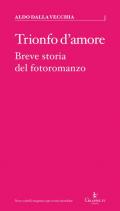 Trionfo d'amore. Breve storia del fotoromanzo