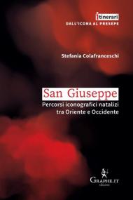 San Giuseppe. Percorsi iconografici natalizi tra Oriente e Occidente