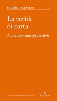 La verità di carta. A cosa servono gli archivi?