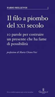 Il filo a piombo del XXI secolo. 10 parole per costruire un presente che ha fame di possibilità