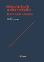 «Dolcissima fassi la musica e la favella». Paolo Rolli poeta per musica europeo