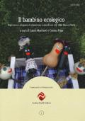 Il bambino ecologico. Esperienze e proposte di educazione naturale nei nidi della Banca d'Italia. Nuova ediz.