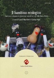 Il bambino ecologico. Esperienze e proposte di educazione naturale nei nidi della Banca d'Italia. Nuova ediz.