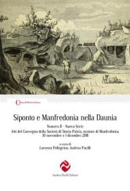 Siponto e Manfredonia nella Daunia. Nuova serie. Vol. 2: Atti del Convegno della Società di storia patria, sezione di Manfredonia, 30 novembre e 1 dicembre 2018.