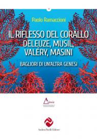 Il riflesso del corallo. Deleuze, Musil, Valéry, Masini. Bagliori di un'altra genesi