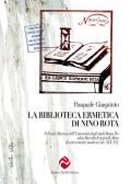 La biblioteca ermetica di Nino Rota. Il Fondo Myriam dell'Università degli studi Roma Tre alias Raccolta Verginelli-Rota di testi ermetici moderni (sec. XIX-XX)