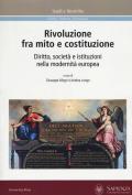 Rivoluzione fra mito e costituzione. Diritto, società e istituzioni nella modernità europea