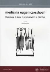 Medicina eugenica e Shoah. Ricordare il male e promuovere la bioetica